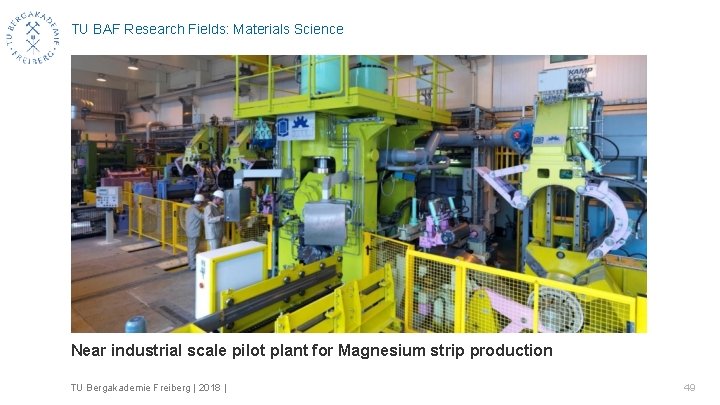 TU BAF Research Fields: Materials Science Near industrial scale pilot plant for Magnesium strip