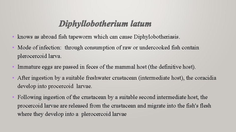 Diphyllobotherium latum • knows as abroad fish tapeworm which can cause Diphylobotheriasis. • Mode