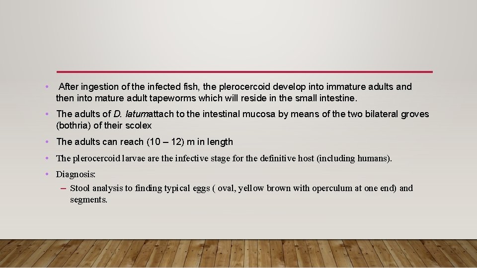  • After ingestion of the infected fish, the plerocercoid develop into immature adults