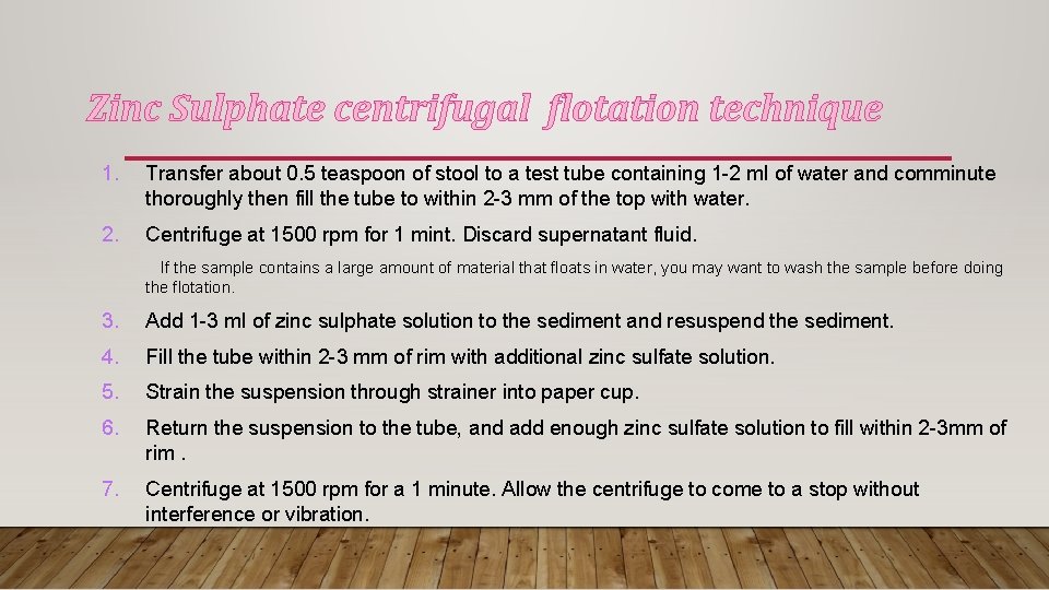 Zinc Sulphate centrifugal flotation technique 1. Transfer about 0. 5 teaspoon of stool to