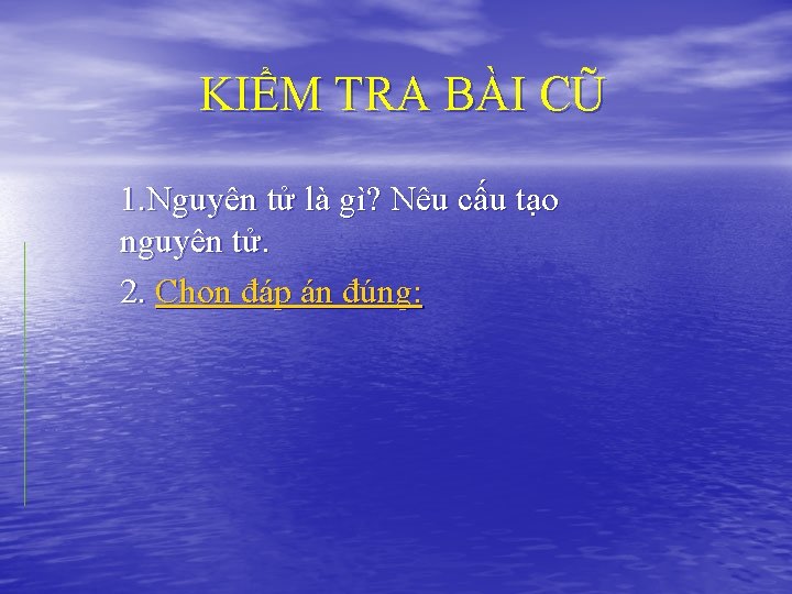 KIỂM TRA BÀI CŨ 1. Nguyên tử là gì? Nêu cấu tạo nguyên tử.