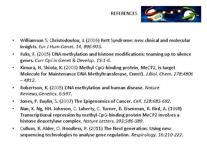 REFERENCES • • Williamson S. Christodoulou, J. (2006) Rett Syndrome: new clinical and molecular