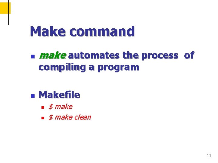Make command n make automates the process of compiling a program n Makefile n
