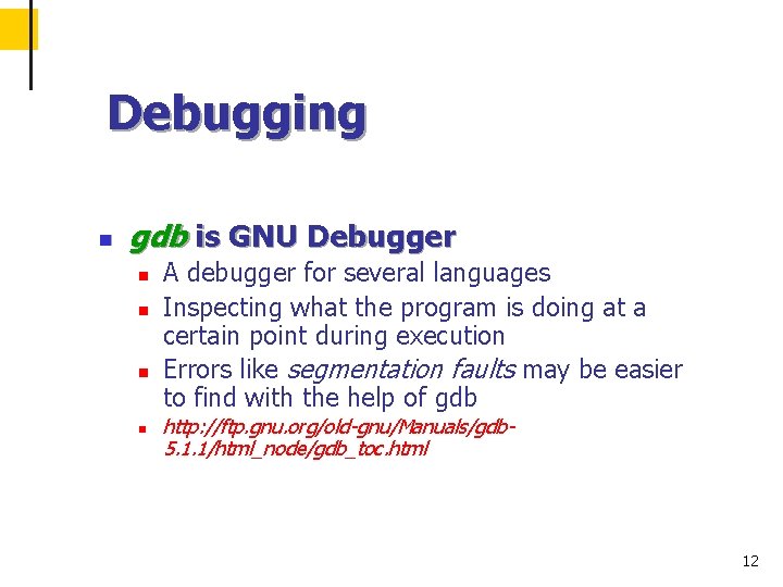 Debugging n gdb is GNU Debugger n n A debugger for several languages Inspecting