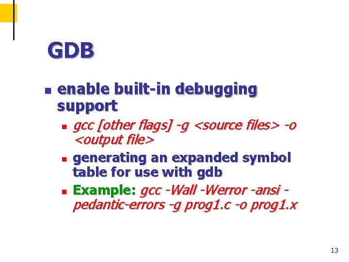GDB n enable built-in debugging support n n n gcc [other flags] -g <source