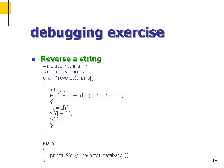 debugging exercise n Reverse a string #include <string. h> #include <stdio. h> char *