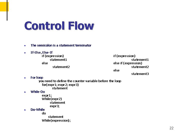 Control Flow n n n The semicolon is a statement terminator If-Else, Else-If if