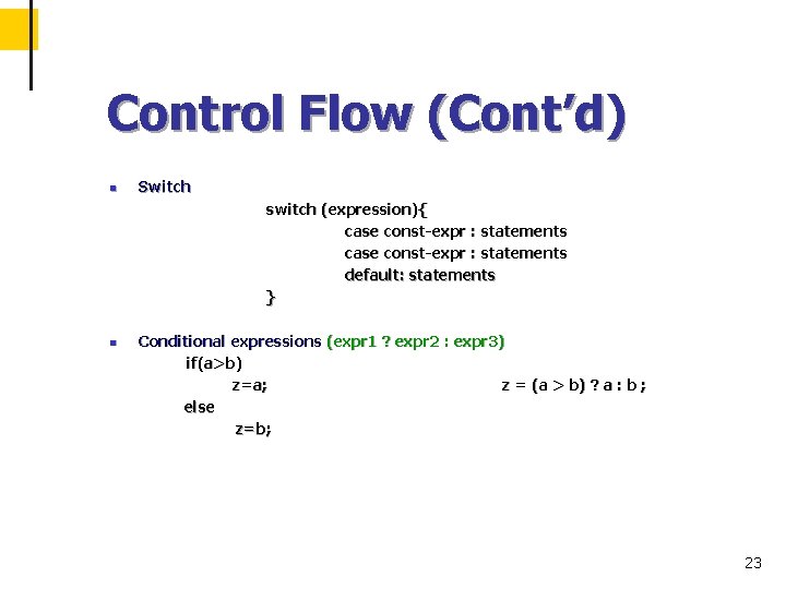 Control Flow (Cont’d) n Switch switch (expression){ case const-expr : statements default: statements }