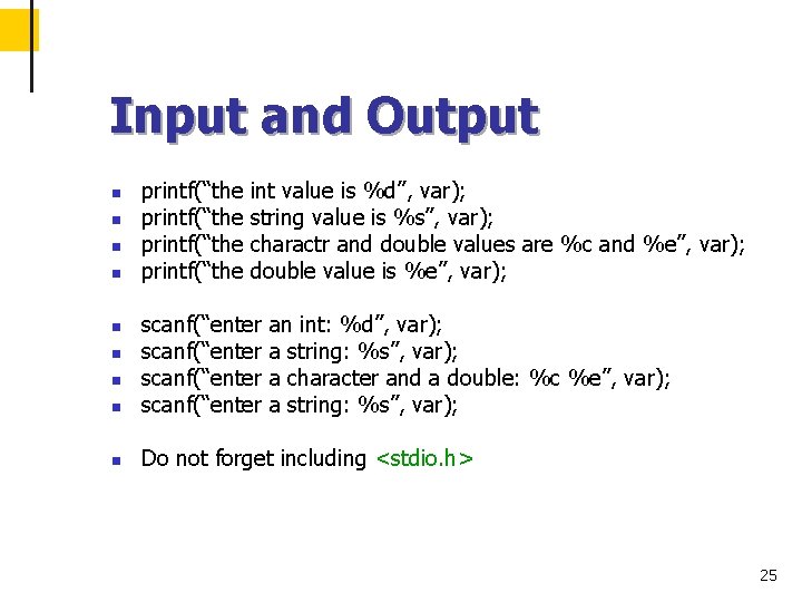 Input and Output n n printf(“the int value is %d”, var); string value is