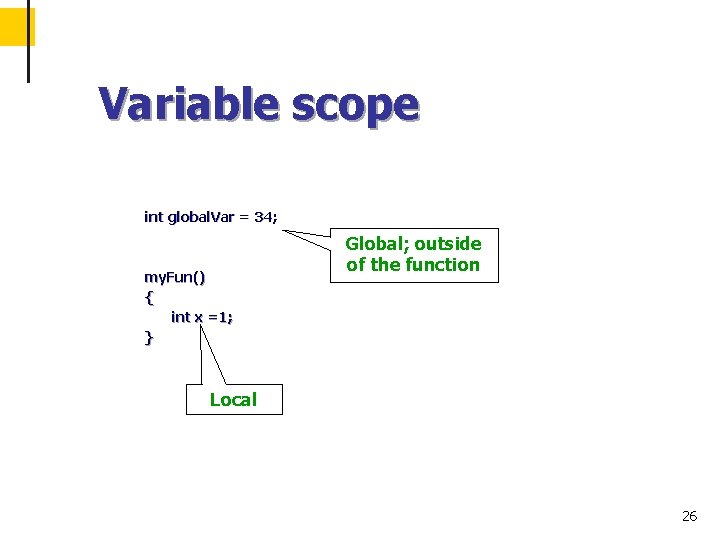 Variable scope int global. Var = 34; my. Fun() { int x =1; }