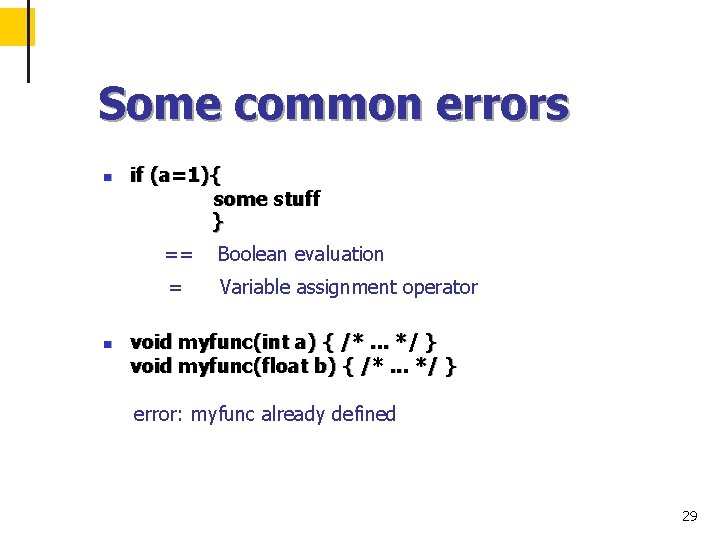 Some common errors n n if (a=1){ some stuff } == Boolean evaluation =