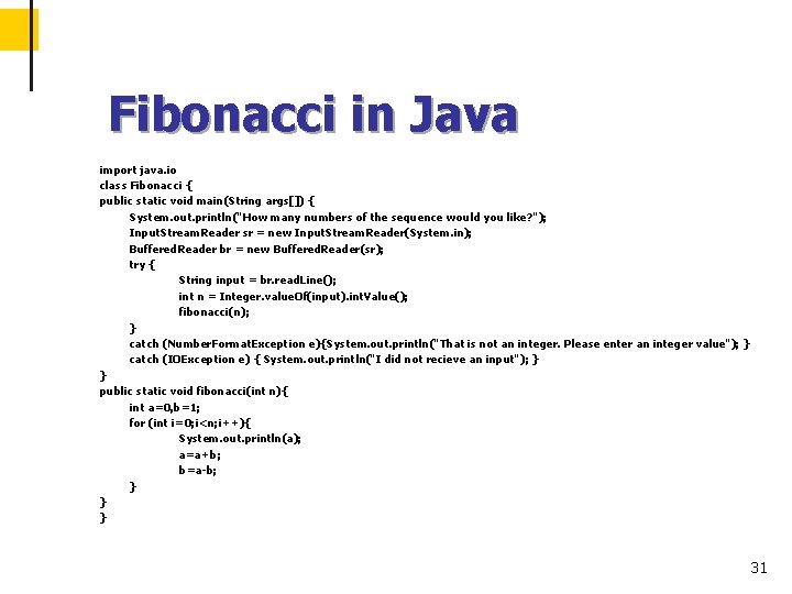 Fibonacci in Java import java. io class Fibonacci { public static void main(String args[])