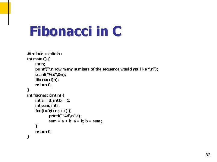 Fibonacci in C #include <stdio. h> int main () { int n; printf("n. How
