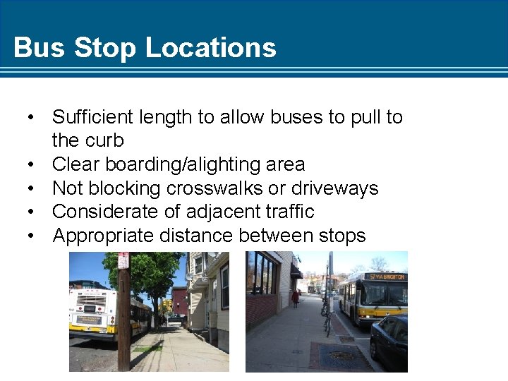 Bus Stop Locations • Sufficient length to allow buses to pull to the curb