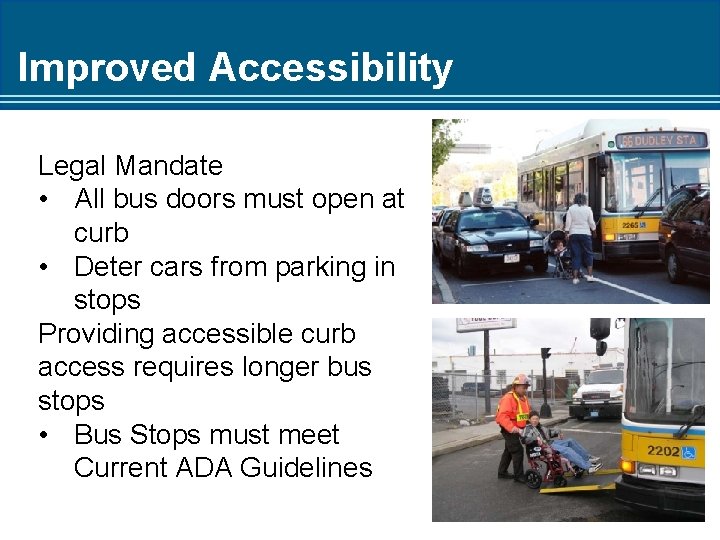 Improved Accessibility Legal Mandate • All bus doors must open at curb • Deter