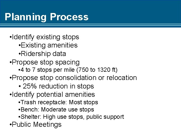 Planning Process • Identify existing stops • Existing amenities • Ridership data • Propose