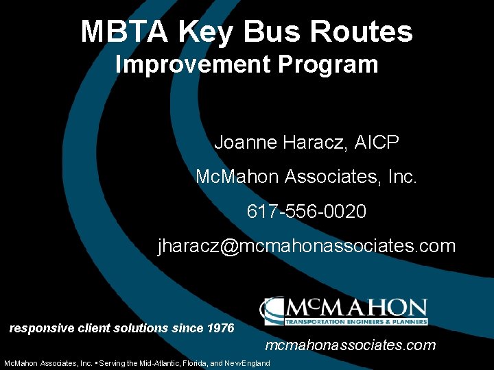 MBTA Key Bus Routes Improvement Program Joanne Haracz, AICP Mc. Mahon Associates, Inc. 617