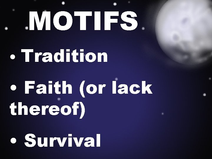 MOTIFS • Tradition • Faith (or lack thereof) • Survival 