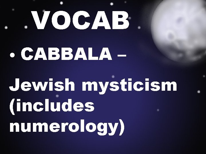 VOCAB • CABBALA – Jewish mysticism (includes numerology) 