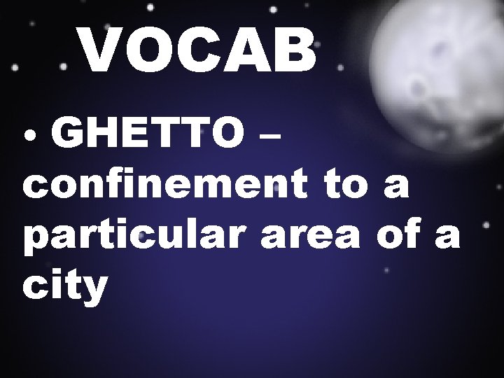 VOCAB GHETTO – confinement to a particular area of a city • 
