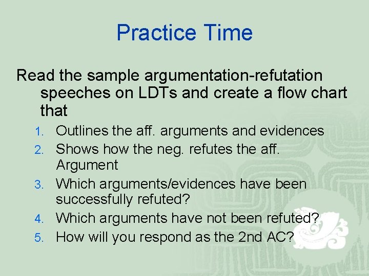 Practice Time Read the sample argumentation-refutation speeches on LDTs and create a flow chart