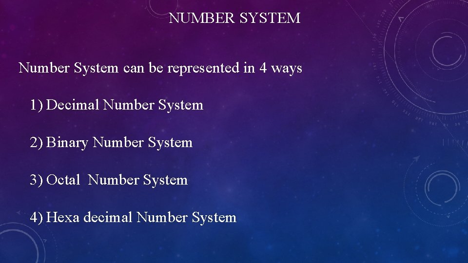 NUMBER SYSTEM Number System can be represented in 4 ways 1) Decimal Number System