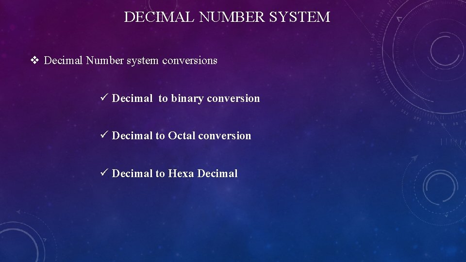 DECIMAL NUMBER SYSTEM v Decimal Number system conversions ü Decimal to binary conversion ü