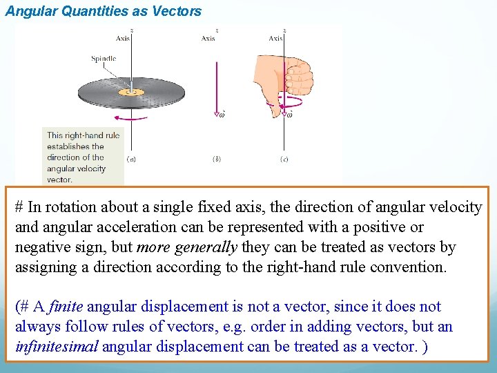 Angular Quantities as Vectors # In rotation about a single fixed axis, the direction