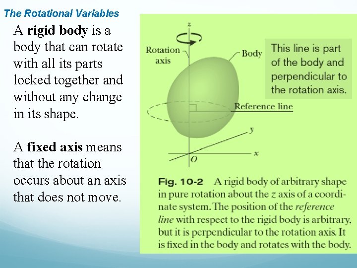 The Rotational Variables A rigid body is a body that can rotate with all