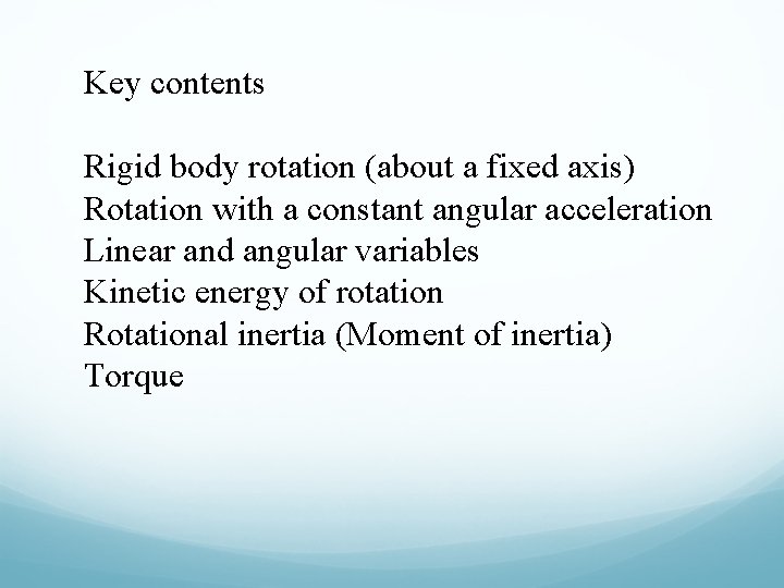 Key contents Rigid body rotation (about a fixed axis) Rotation with a constant angular