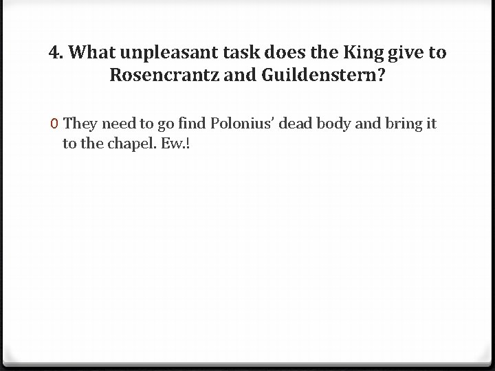 4. What unpleasant task does the King give to Rosencrantz and Guildenstern? 0 They