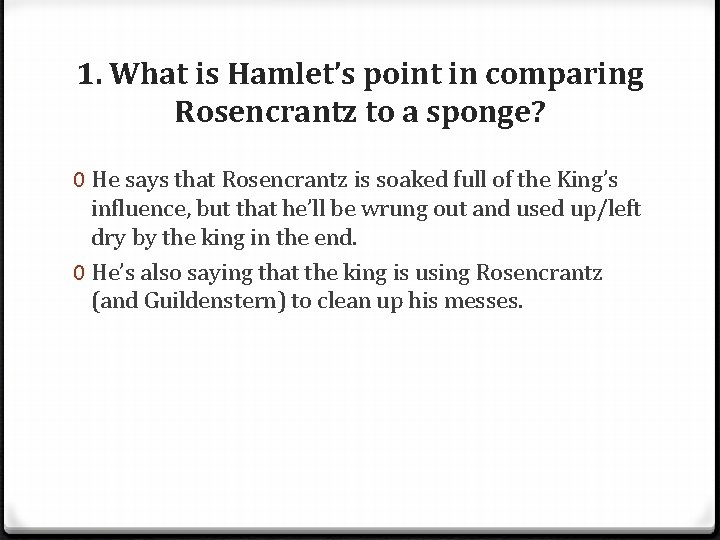 1. What is Hamlet’s point in comparing Rosencrantz to a sponge? 0 He says