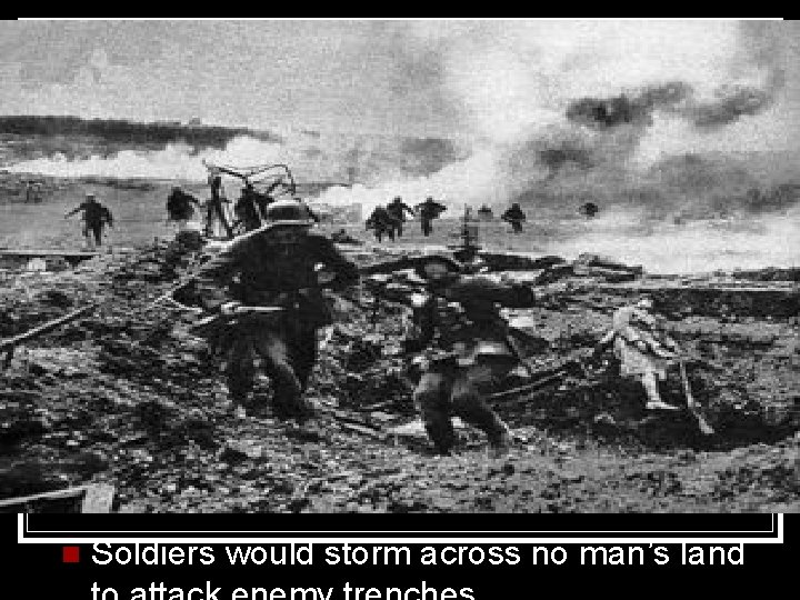 n Soldiers would storm across no man’s land 