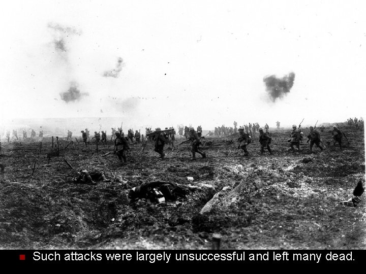 n Such attacks were largely unsuccessful and left many dead. 