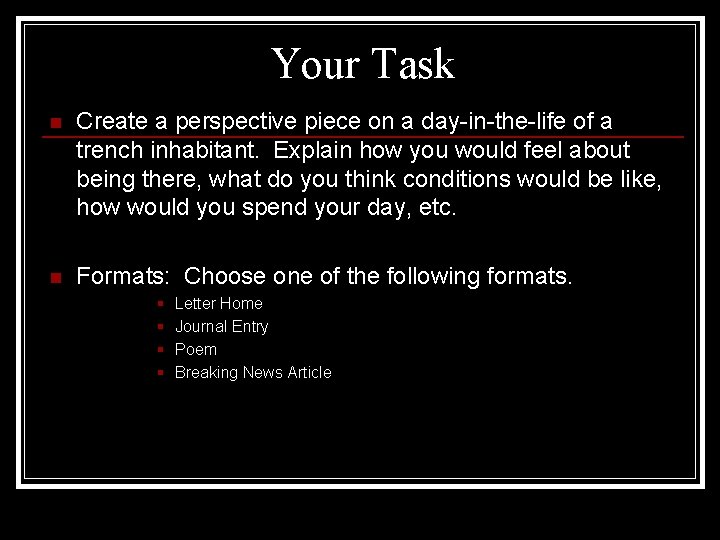 Your Task n Create a perspective piece on a day-in-the-life of a trench inhabitant.