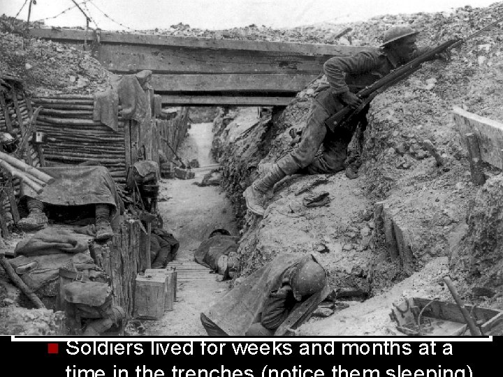 n Soldiers lived for weeks and months at a 
