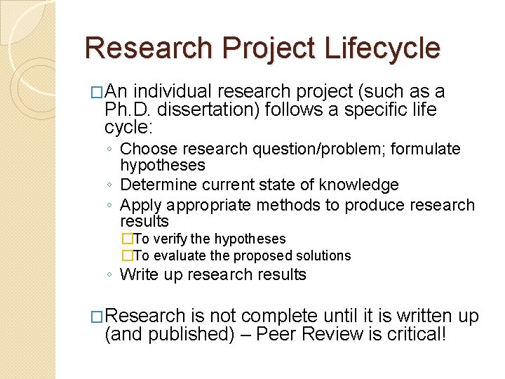 Research Project Lifecycle �An individual research project (such as a Ph. D. dissertation) follows Research Project Lifecycle �An individual research project (such as a Ph. D. dissertation) follows