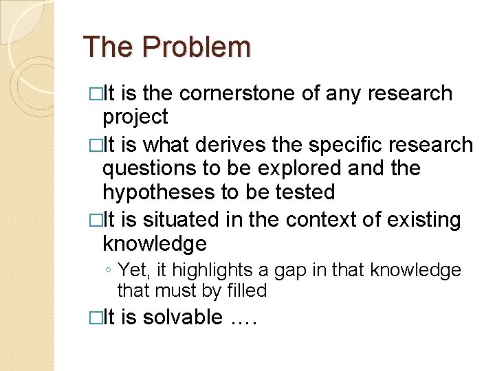 The Problem �It is the cornerstone of any research project �It is what derives The Problem �It is the cornerstone of any research project �It is what derives