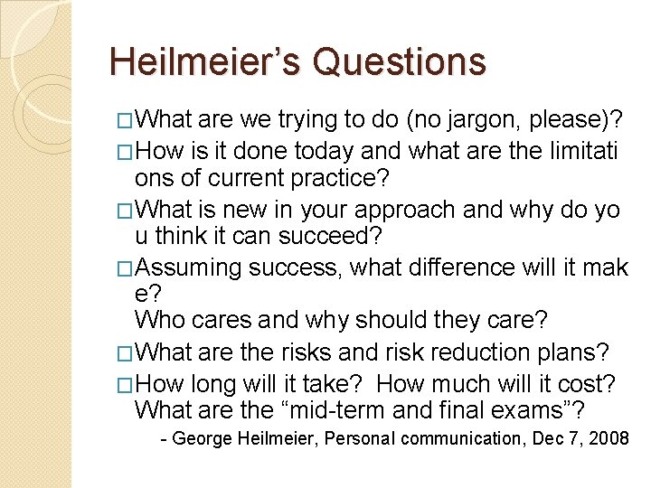 Heilmeier’s Questions �What are we trying to do (no jargon, please)? �How is it Heilmeier’s Questions �What are we trying to do (no jargon, please)? �How is it