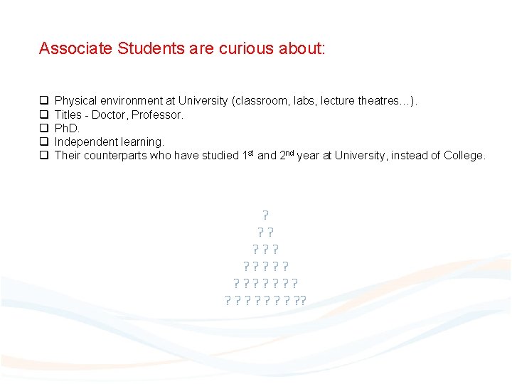 Associate Students are curious about: q q q Physical environment at University (classroom, labs,
