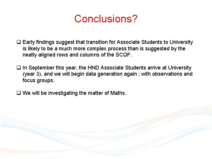 Conclusions? q Early findings suggest that transition for Associate Students to University is likely