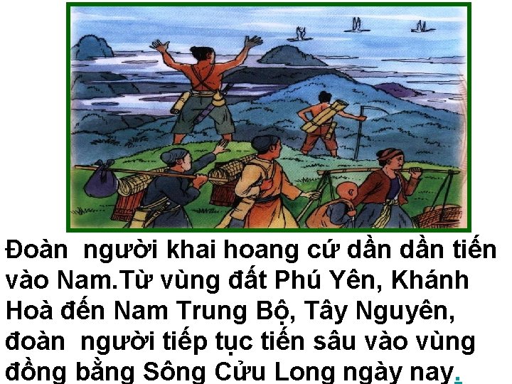 Đoàn người khai hoang cứ dần tiến vào Nam. Từ vùng đất Phú Yên,