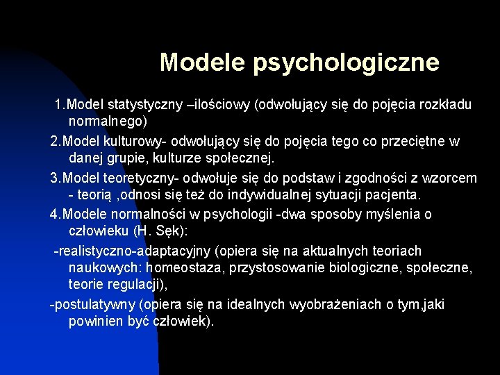 Modele psychologiczne 1. Model statystyczny –ilościowy (odwołujący się do pojęcia rozkładu normalnego) 2. Model