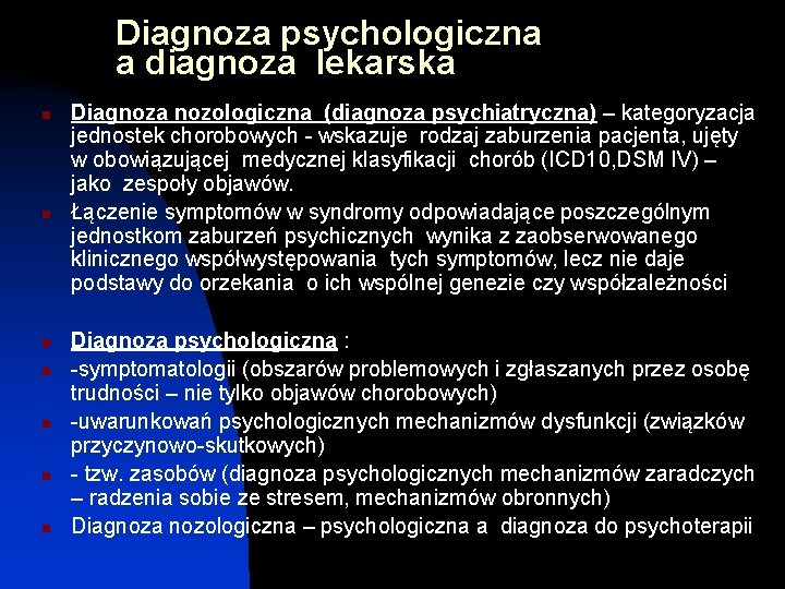 Diagnoza psychologiczna a diagnoza lekarska n n n n Diagnoza nozologiczna (diagnoza psychiatryczna) –