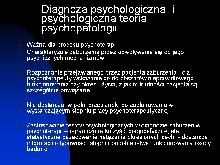 Diagnoza psychologiczna i psychologiczna teoria psychopatologii n n n Ważna dla procesu psychoterapii Charakteryzuje