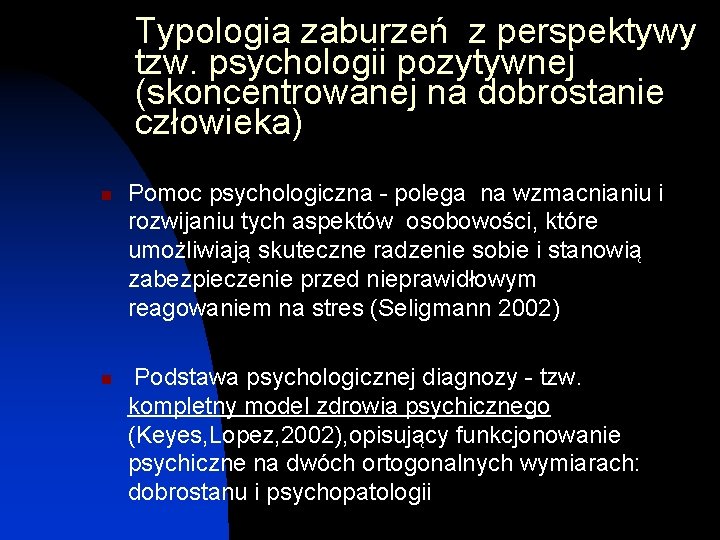 Typologia zaburzeń z perspektywy tzw. psychologii pozytywnej (skoncentrowanej na dobrostanie człowieka) n n Pomoc