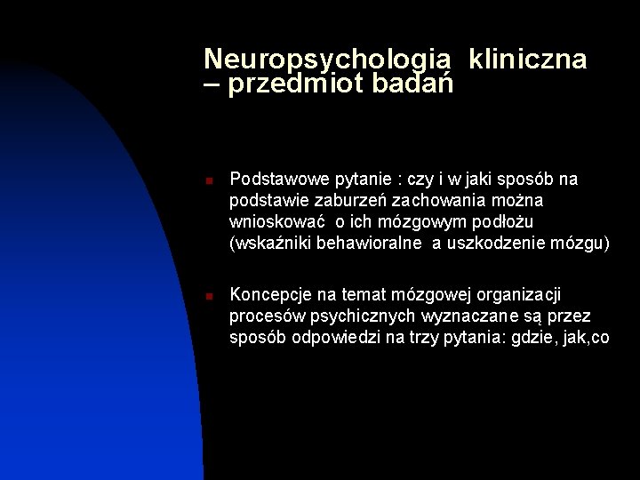 Neuropsychologia kliniczna – przedmiot badań n n Podstawowe pytanie : czy i w jaki