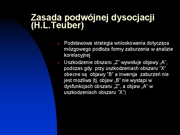 Zasada podwójnej dysocjacji (H. L. Teuber) n n Podstawowa strategia wnioskowania dotycząca mózgowego podłoża