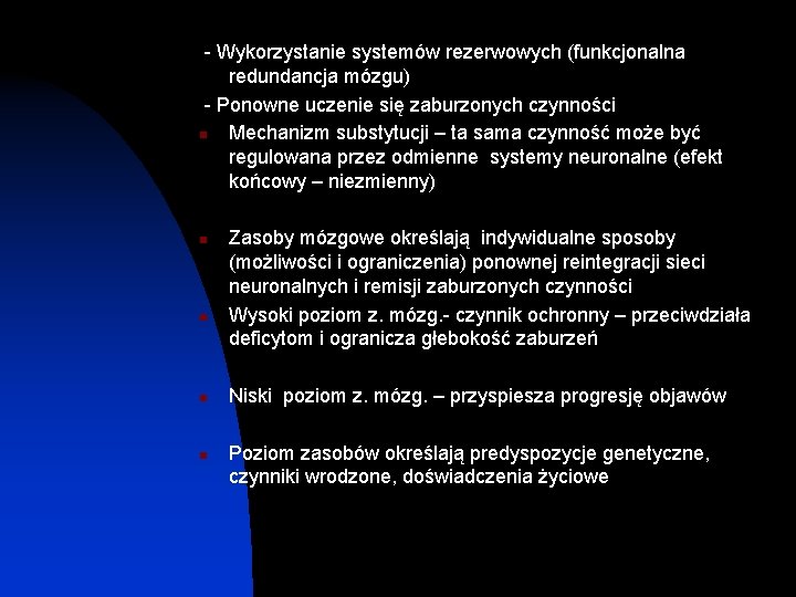 - Wykorzystanie systemów rezerwowych (funkcjonalna redundancja mózgu) - Ponowne uczenie się zaburzonych czynności n