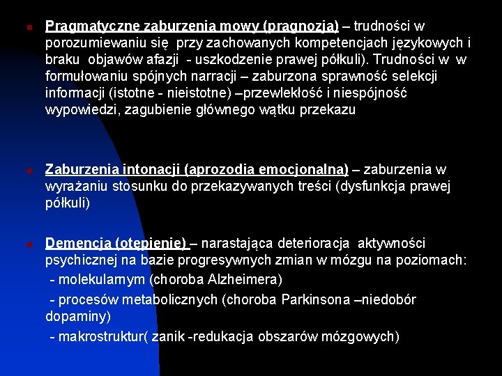 n n n Pragmatyczne zaburzenia mowy (pragnozja) – trudności w porozumiewaniu się przy zachowanych